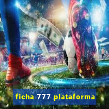 ficha 777 plataforma